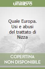 Quale Europa. Usi e abusi del trattato di Nizza libro