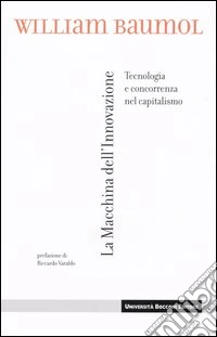 La macchina dell'innovazione. Tecnologia e concorrenza nel capitalismo libro
