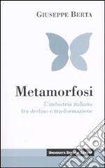 Metamorfosi. L'industria italiana fra declino e trasformazione libro