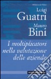 I moltiplicatori nella valutazione delle aziende libro di Guatri Luigi Bini Mauro