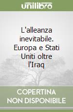 L'alleanza inevitabile. Europa e Stati Uniti oltre l'Iraq libro