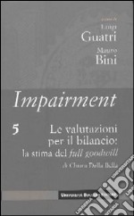 Impairment. Vol. 5: Le valutazioni per il bilancio: la stima del full goodwill libro