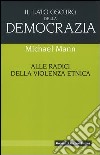 Il lato oscuro della democrazia. Alle radici della violenza etnica libro