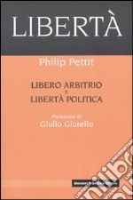 Libertà. Libero arbitrio e libertà politica libro