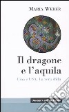 Il dragone e l'aquila. Cina e Usa. La vera sfida libro