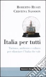 Italia per tutti. Turismo, ambiente e cultura per rilanciare l'Italia che vale libro