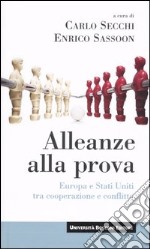 Alleanze alla prova. Europa e Stati Uniti tra cooperazione e conflitto libro