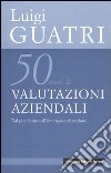 Cinquant'anni di valutazioni aziendali. Dal pionerismo all'internazionalizzazione libro