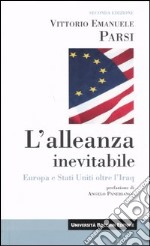 L'alleanza inevitabile. Europa e Stati Uniti oltre l'Iraq libro