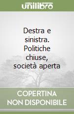 Destra e sinistra. Politiche chiuse, società aperta libro