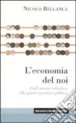 L'economia del noi. Dall'azione collettiva alla partecipazione politica libro