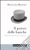 Il potere delle banche. Sistema finanziario e imprese libro