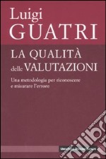 La qualità delle valutazioni. Una metodologia per riconoscere e misurare l'errore libro