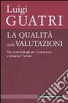 La qualità delle valutazioni. Una metodologia per riconoscere e misurare l'errore libro