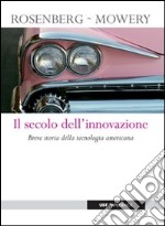 Il secolo dell'innovazione. Breve storia della tecnologia americana libro