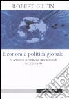 Economia politica globale. Le relazioni economiche internazionali nel XXI secolo libro