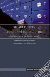 I crimini dei colletti bianchi. Mentire e rubare tra diritto e morale libro