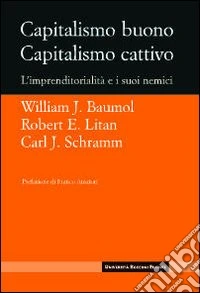 Capitalismo buono capitalismo cattivo. L'imprenditorialità e i suoi nemici libro