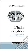 L'Italia in gabbia. Il volto politico della crisi economica libro