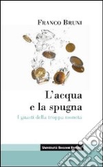 L'Acqua e la spugna. I guasti della troppa moneta libro