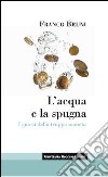 L'Acqua e la spugna. I guasti della troppa moneta libro