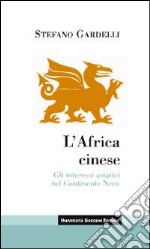 L'Africa cinese. Gli interessi asiatici nel continente nero