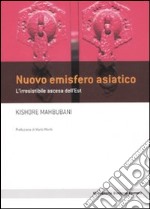 Nuovo emisfero asiatico. L'irresistibile ascesa dell'est libro