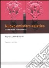 Nuovo emisfero asiatico. L'irresistibile ascesa dell'est libro