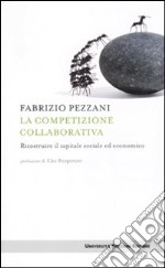 La Competizione collaborativa. Ricostruire il capitale sociale ed economico libro