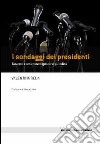 I Sondaggi dei presidenti. Governi e umori dell'opinione pubblica libro