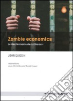 Zombie economics. Le idee fantasma da cui liberarsi libro