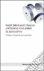 Il riscatto. L'Italia e l'industria internazionale libro