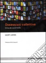 Ossessioni collettive. Critica dei social media libro