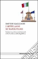 I sette anni di Napolitano. Evoluzione politico-costituzionale della Presidenza della Repubblica libro