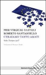 C'eravamo tanto amati. Italia, Europa e poi? libro