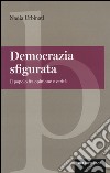 Democrazia sfigurata. Il popolo fra opinione e verità libro di Urbinati Nadia