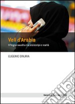 Veli d'Arabia. Il Regno saudita tra stereotipi e realtà