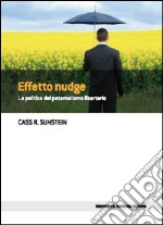 Effetto nudge. La politica del paternalismo libertario libro