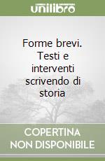 Forme brevi. Testi e interventi scrivendo di storia libro