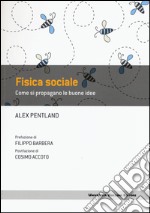 Fisica sociale. Come si propagano le buone idee libro