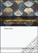 Legalizzare l'epistemologia. Prova, probabilità e causa nel diritto