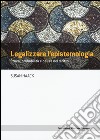 Legalizzare l'epistemologia. Prova, probabilità e causa nel diritto libro