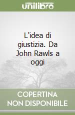 L'idea di giustizia. Da John Rawls a oggi libro