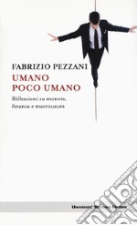 Umano poco umano. Riflessioni su moneta, finanza e macrousura libro