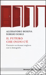 Il futuro che (non) c'è. Costruire un domani migliore con la demografia