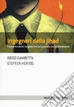 Ingegneri della Jihad. I sorprendenti legami fra istruzione ed estremismo 