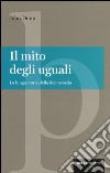 Il mito degli uguali. La lunga storia della democrazia libro