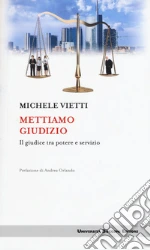 Mettiamo giudizio. Il giudice tra potere e servizio