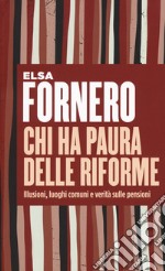 Chi ha paura delle riforme. Illusioni, luoghi comuni e verità sulle pensioni libro