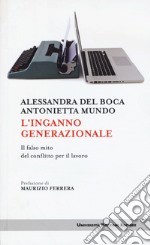 L'inganno generazionale. Il falso mito del conflitto per il lavoro libro